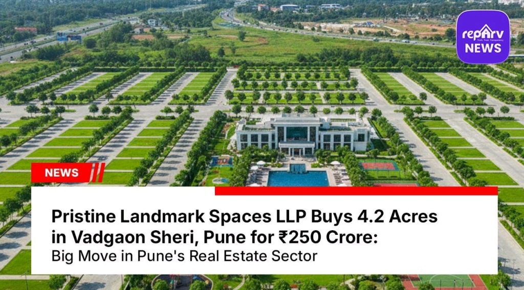 Pristine Landmark Spaces LLP Buys 4.2 Acres in Vadgaon Sheri, Pune for ₹250 Crore: Big Move in Pune's Real Estate Sector